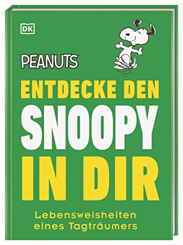 Peanuts™ Entdecke den Snoopy in dir: Lebensweisheiten eines Tagträumers (Kultige Lebensweisheiten) von DK